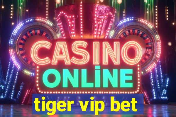 tiger vip bet